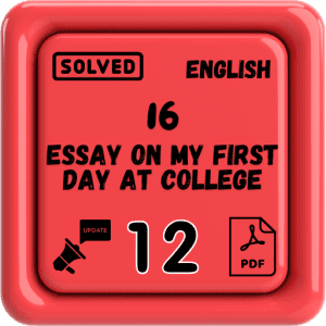 Class 12 English Notes Chapter 16 (Essay on My First Day At College) Punjab Board