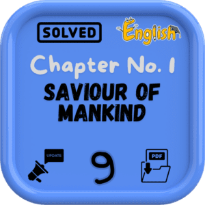 Class 9 English Notes Chapter 1 (Saviour of Mankind) FBISE/BISE