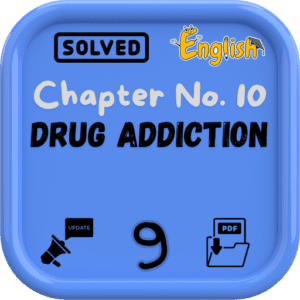 Class 9 English Notes Chapter 10 (Drug Addiction) FBISE/BISE